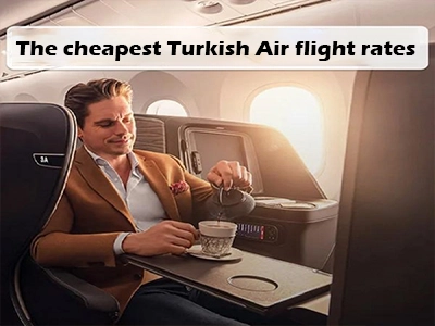 The cheapest rate of Turkish Air flights